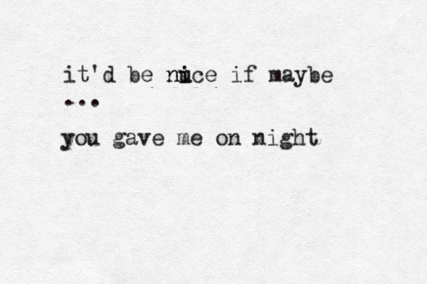 it'd be nu i nice if maybe ... you gave me on night