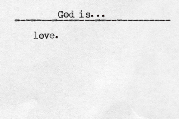 God is... ----------------------------- love. 