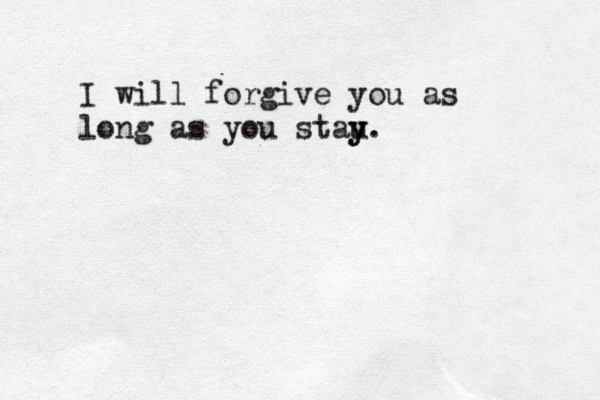 I will forgive you as long as you stau y y.