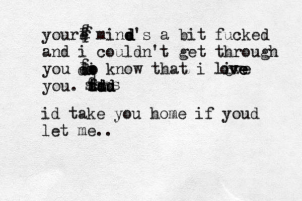 youre mine d's a bit fucked and i couldn't get through you di know that i live you. tou t fdd ddd aa o o ove ve ve ssss f fffddooddfdid take you home if youd let me . . 