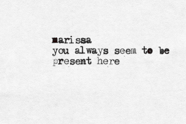 marisaa s you always seem to be present here