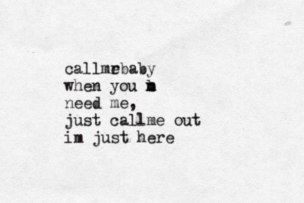 callmr ebaby when you b n m need me, just callme out im just here 
