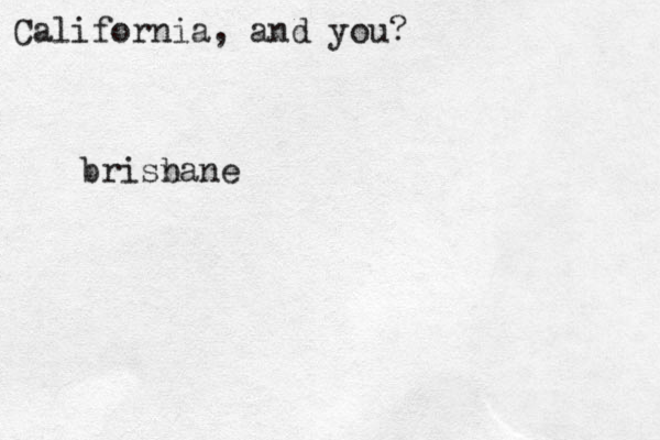 Califor i n a, and you? brisnane b