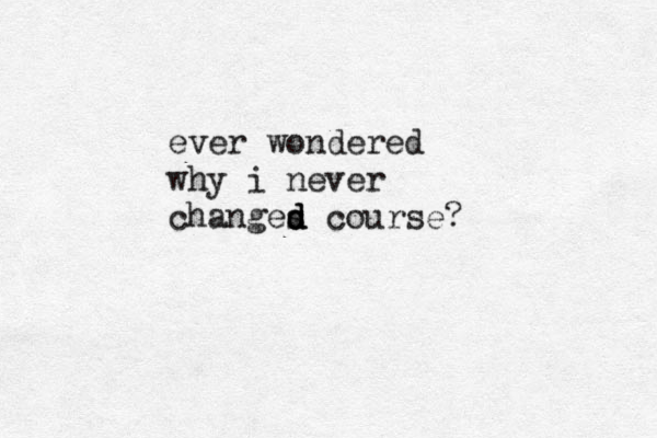 ever wondered why i never changes d d d course?