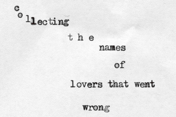 c o l lecting t h e names of lovers that went wrong
