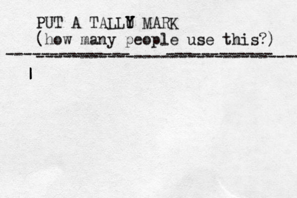 PUT A TALLU Y Y Y MARK (how many people use this?) ------------------------------ -------------- ------------ | | | 