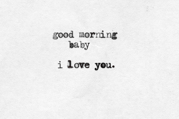 good morning baby i love you you.