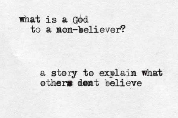 what is a God to a non-believer? a story to explain what others dont believe