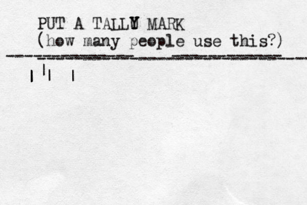 PUT A TALLU Y Y Y MARK (how many people use this?) ------------------------------ -------------- ------------ | | | | | |