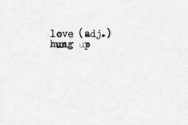 love (adj.) hung up
