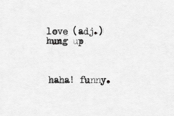 love (adj.) hung up haha! funny.