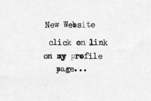 New Website ~click on link on my profile page...