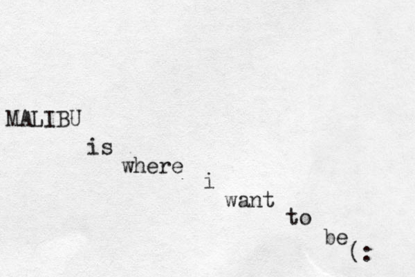 MALIBU is where i want to be (: 