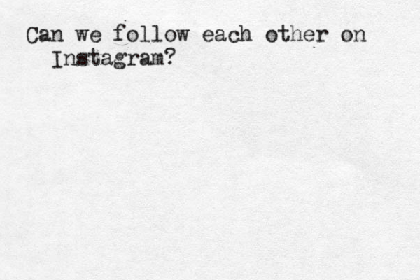 Can we follow each other on Instagram?