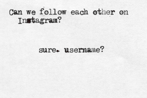 Can we follow each other on Instagram? sure. username?