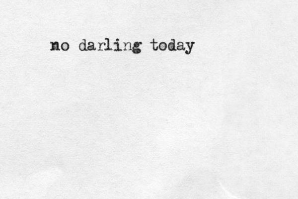 no darling today