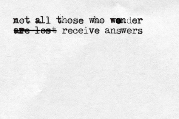 not all those who wonder a o o are lost -------- -------- - receive answers 