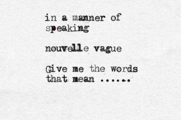 in a manner of speaki ng nouvelle vague Give me the words that mean ...... 