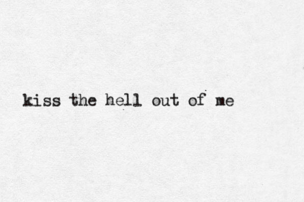 kiss the hell out of me 
