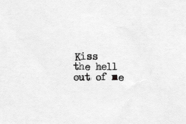 Kiss the hell out of me 