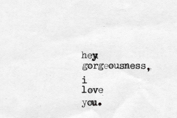 heu y y gorgeousness , i love you. 