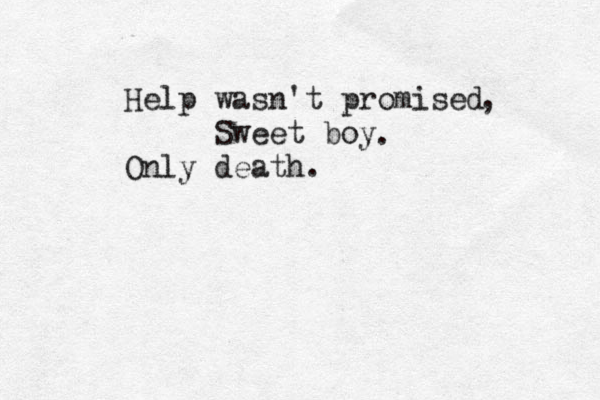 Help wasn't promised Sweet boy On ly death. . , 