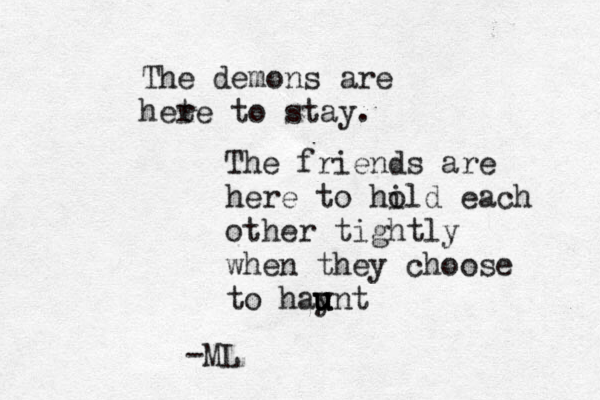 The demons are hete r to stay. The friends are here to hil o d each othe r tightly when they choose to hay u u unt -ML