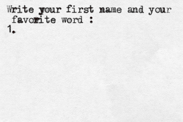 Write your first name and your favorite word : 1.