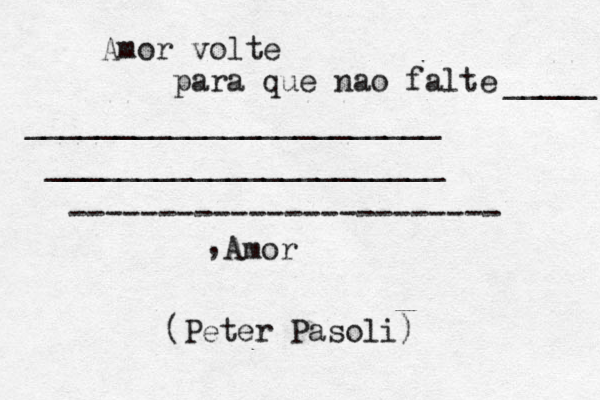 Amor volte para que nao falte _____ _______________________ ______________________ ------------------------ Amor , (Peter Pasoli) 