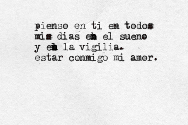 pienso en ti en todos mis dias eb n n el sueñ no y el n b n n n la vigilia. estar conmigo mi amor. 