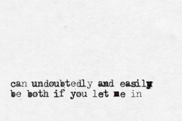 can undoubtedly and easilu y be both if you let me in 