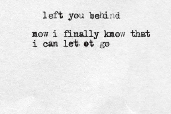 now i finally know that i can let ot go left you behind 