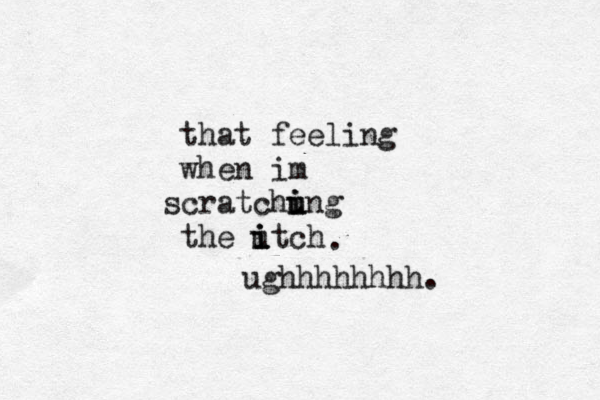 that feeling when im cratchung u i i s the utch i i i . ughhhhhhhh. 