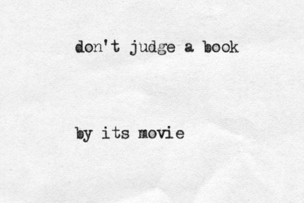 don't judge a book by its movie 