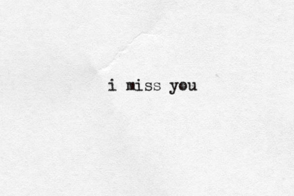 i miss you