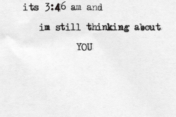 its 3:46 am and i m still thinking about YOU