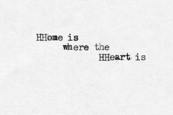 HHome is where the HHeart is 