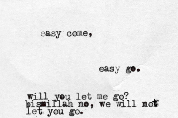 easy co me, easy go. will you let me go? bismillah no, we will nof t t t let you go . 