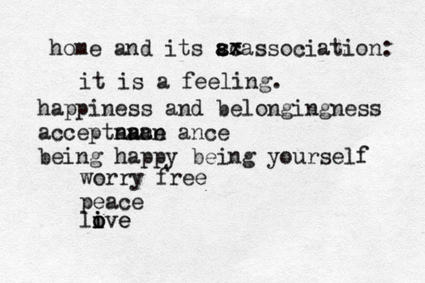 home and its s a a association: cc x x happiness and belongingness acceptnace an an an ance being happy being yourself it is a feeling. worry free peace li i o ove e 
