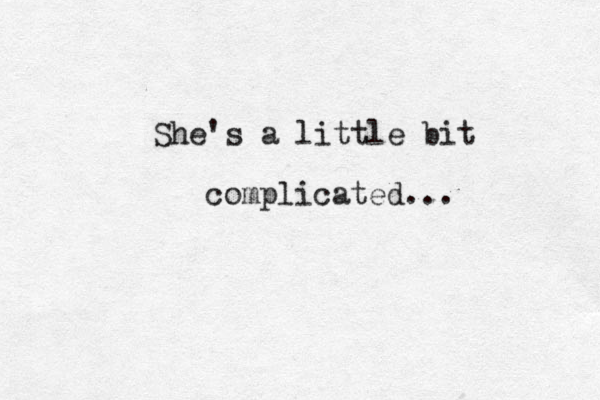She's a little bit complicated...