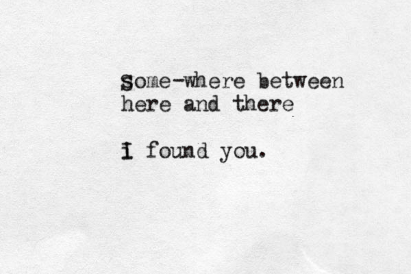 some where between here and there i I found you. S - 