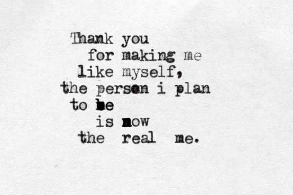 Thank you for making me like myself the perss on i plan to me b b be is s n n n m now the real me. ,