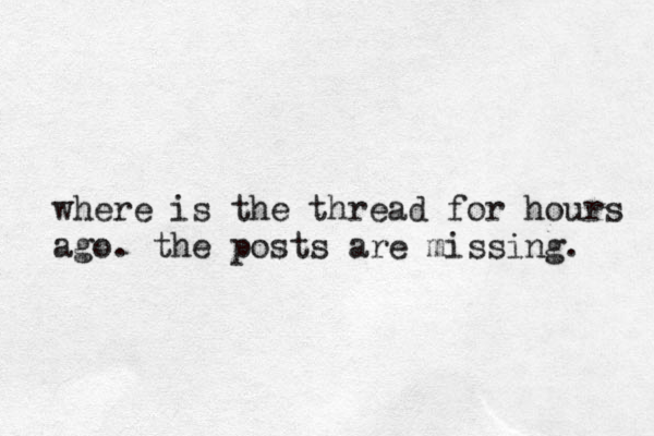 where is the thread for hours ago. the posts are missing. 