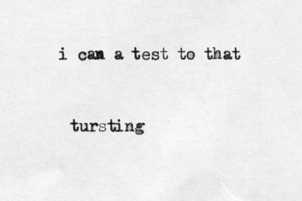 i can a test to that tursting