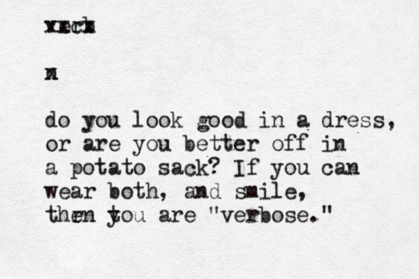 verb xxcx n x do you look good in a dress, or are you better off in a potato sack? If you can wear both, and smile, thr en t you are "verbose."