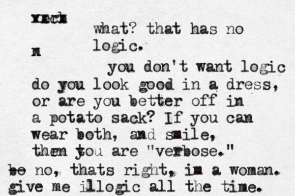 verb xxcx n x do you look good in a dress, or are you better off in a potato sack? If you can wear both, and smile, thr en t you are "verbose." what? that has no logic. you don't want logic bo -- no, thats right, im a woman. give me illogic all the time. 