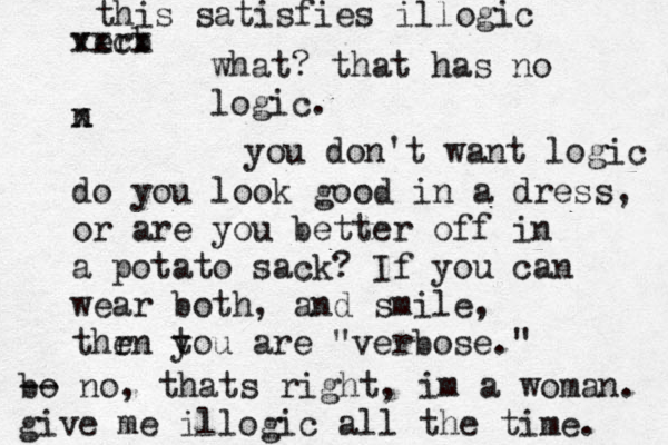 verb xxcx n x do you look good in a dress, or are you better off in a potato sack? If you can wear both, and smile, thr en t you are "verbose." what? that has no logic. you don't want logic bo -- no, thats right, im a woman. give me illogic all the time. this satisfies illogic
