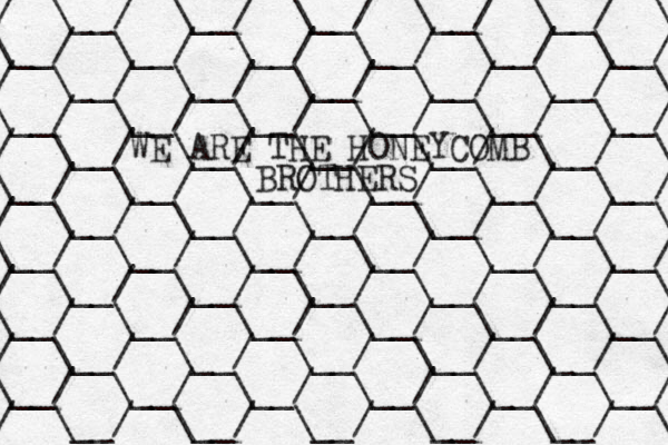 / / \__/ \__/ \__/ \__/ \__/ \ \__/ \__/ \__/ \__/ \__/ \__/ / \__/ \__/ \__/ \__/ \__/ \ \__/ \__/ \__/ \__/ \__/ \__/ / \__/ \__/ \__/ \__/ \__/ \ \__/ \__/ \__/ \__/ \__/ \__/ / \__/ \__/ \__/ \__/ \__/ \ \__/ \__/ \__/ \__/ \__/ \__/ / \__/ \__/ \__/ \__/ \__/ \ \__/ \__/ \__/ \__/ \__/ \__/ / \__/ \__/ \__/ \__/ \__/ \ \__/ \__/ \__/ \__/ \__/ \__/ / \__/ \__/ \__/ \__/ \__/ \ WE ARE THE HONEYCOMB BROTHERS