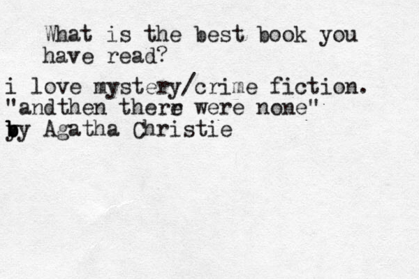What is the best book you have read? i love mystery/crime fiction. "andthen therr e were none" y b b by Agatha Christie