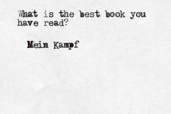What is the best book you have read? Mein Kampf